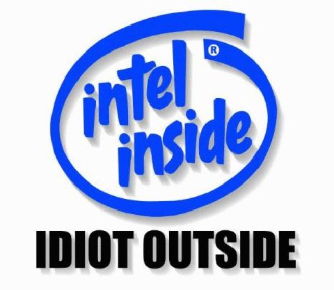 Intel Inside, Idiot outside